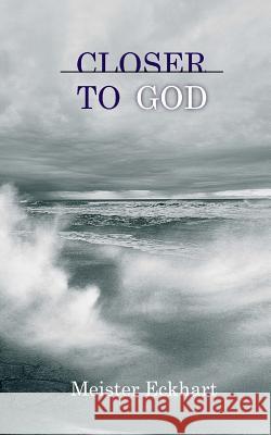 Closer to God William S. Crocket Meister Johannes Eckhart 9781540561473 Createspace Independent Publishing Platform