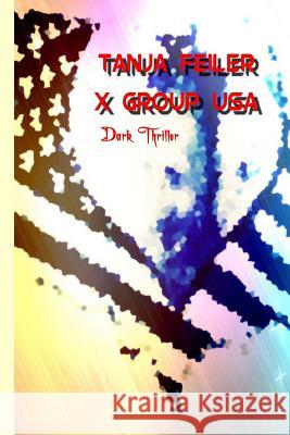 X Group USA: Dark Thriller Tanja Feile 9781540562173 Createspace Independent Publishing Platform