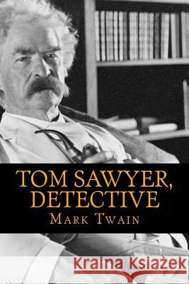 Tom Sawyer, Detective Twain Mark 9781540562357 Createspace Independent Publishing Platform