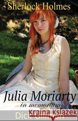 Sherlock Holmes - Julia Moriarty - in memorium Gillman, Alex 9781540562869 Createspace Independent Publishing Platform