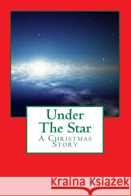 Under The Star: A Christmas Story Sheets, Catherine 9781540563170