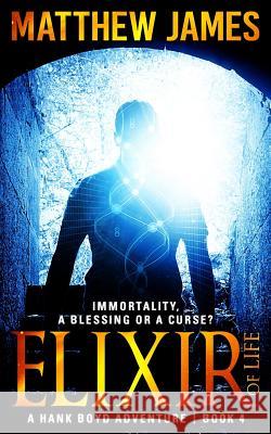 Elixir of Life: A Novella (A Hank Boyd Adventure Book 4) James, Matthew 9781540565198