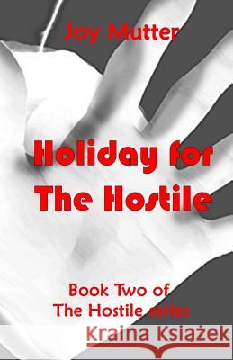 Holiday for the Hostile: Book two of The Hostile series Joy Mutter 9781540566072 Createspace Independent Publishing Platform