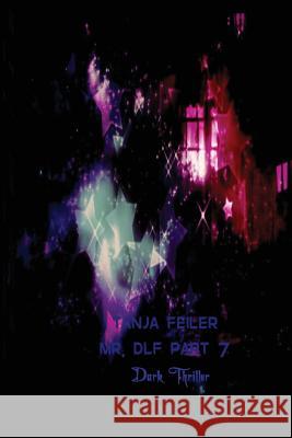 Mr. Dlf Part 7: Dark Thriller T. Tanja Feile 9781540566119 Createspace Independent Publishing Platform
