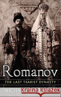 Romanov: The Last Tsarist Dynasty Michael W. Simmons 9781540566751 Createspace Independent Publishing Platform