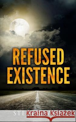 Refused Existence Steven Wain 9781540567215