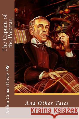 The Captain of the Polestar, and Other Tales Arthur Conan Doyle Arthur Conan Doyle Paula Benitez 9781540572202 Createspace Independent Publishing Platform