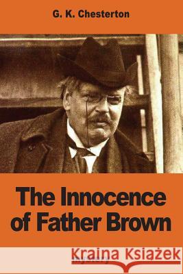 The Innocence of Father Brown G. K. Chesterton 9781540572981 Createspace Independent Publishing Platform