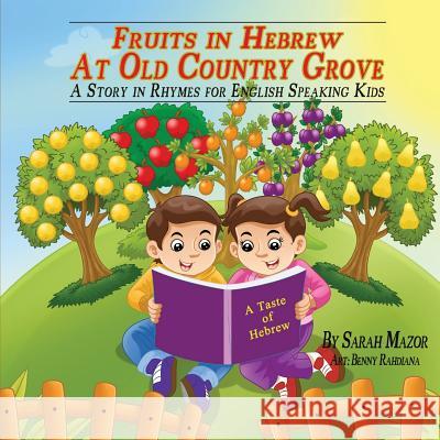Fruits in Hebrew At Old Country Grove: A Story in Rhymes for English Speaking Kids Rahdiana, Benny 9781540573025 Createspace Independent Publishing Platform