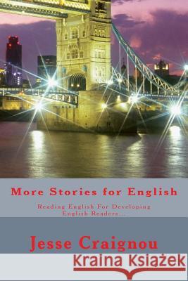 More Stories for English: Reading English For Developing English Readers... Craignou, Jesse 9781540575432 Createspace Independent Publishing Platform