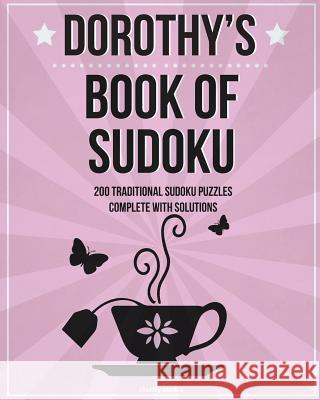 Dorothy's Book Of Sudoku: 200 traditional sudoku puzzles in easy, medium & hard Media, Clarity 9781540576026 Createspace Independent Publishing Platform