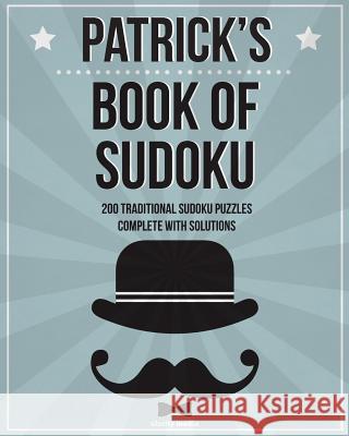 Patrick's Book Of Sudoku: 200 traditional sudoku puzzles in easy, medium & hard Media, Clarity 9781540576224 Createspace Independent Publishing Platform