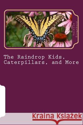 The Raindrop Kids, Caterpillars, and More: A Collection of Stories and Poems Valerie Kingsbury Diane Lucas 9781540578136 Createspace Independent Publishing Platform
