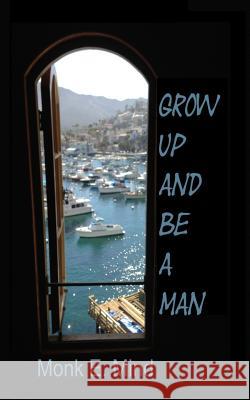 Grow Up and Be a Man MR Monk E. Mind 9781540578341