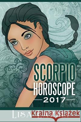 Scorpio Horoscope 2017 Lisa Lazuli 9781540579553 Createspace Independent Publishing Platform