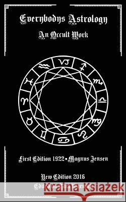 Everybodys Astrology: An Occult Work Magnus Jensen Tarl Warwick 9781540584205 Createspace Independent Publishing Platform