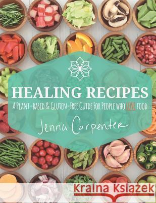 Healing Recipes Jenna Carpenter 9781540584809 Createspace Independent Publishing Platform