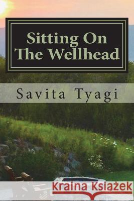 Sitting On The Wellhead Tyagi, Savita 9781540585004 Createspace Independent Publishing Platform