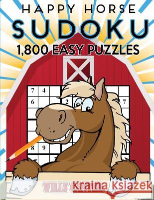 Happy Horse Sudoku 1,800 Easy Puzzles: Gigantic Big Value Sudoku Puzzle Book. No Wasted Puzzles With Only One Level Of Difficulty Canter, Willy 9781540586193