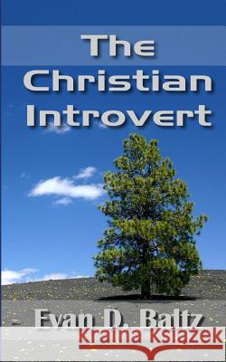 The Christian Introvert Evan D. Baltz 9781540587206 Createspace Independent Publishing Platform