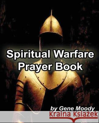 Spiritual Warfare Prayer Book Gene B. Moody 9781540588319