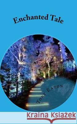 Enchanted Tale Tony Eaton 9781540588869 Createspace Independent Publishing Platform