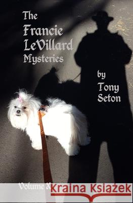 The Francie LeVillard Mysteries - Volume 10 Tony Seton 9781540592880 Createspace Independent Publishing Platform