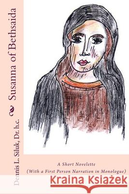 Susanna of Bethsaida: ((A Short Novelette) (With a First Person Narration in Monologue)) Peñaloza, Rosa D. F. 9781540593856 Createspace Independent Publishing Platform
