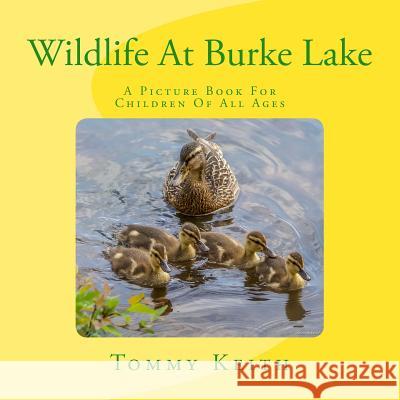 Wildlife At Burke Lake: A Picture Book For Children of All Ages Keith, Tommy 9781540595522