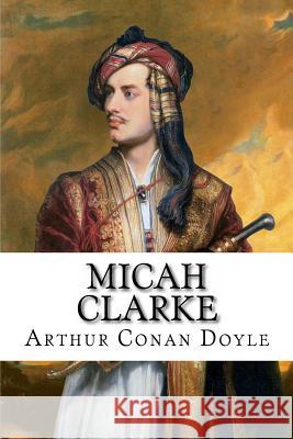 Micah Clarke Arthur Conan Doyle Arthur Conan Doyle Paula Benitez 9781540596420 Createspace Independent Publishing Platform