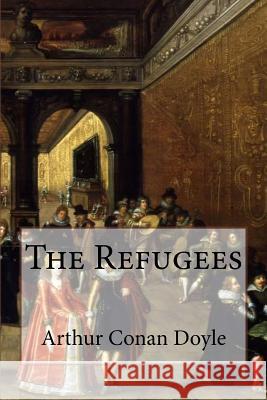 The Refugees Arthur Conan Doyle Arthur Conan Doyle Paula Benitez 9781540596864 Createspace Independent Publishing Platform