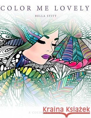 Color Me Lovely: Adult and Teen Coloring Book with Empowering Messages Bella Stitt 9781540596925