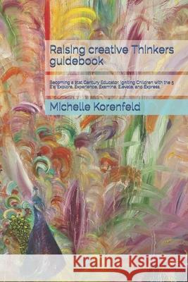 Raising Creative Thinkers Guidebook: How to be a good teacher book. Korenfeld, Michelle 9781540597830 Createspace Independent Publishing Platform