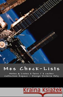 Mes Check-Lists: Notes & Listes a Faire / A Cocher - Collection Espace1 Victoria Joly 9781540600585 Createspace Independent Publishing Platform