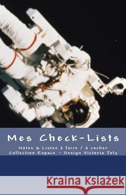 Mes Check-Lists: Notes & Listes a Faire / A Cocher - Collection Espace 2 Victoria Joly 9781540600622 Createspace Independent Publishing Platform