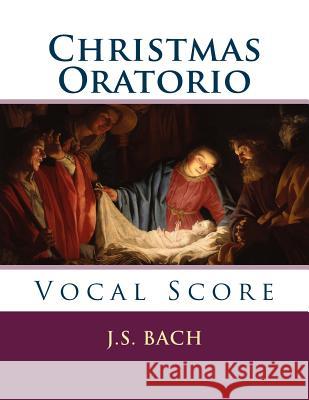 Christmas Oratorio: Vocal Score J. S. Bach 9781540602459 Createspace Independent Publishing Platform