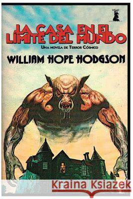 La Casa en el Límite del Mundo Hodgson, William Hope 9781540602534 Createspace Independent Publishing Platform