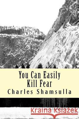 You Can Easily Kill Fear: Conquering Fear Factor Charles Nakembetwa Shamsulla 9781540604675 Createspace Independent Publishing Platform