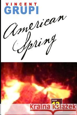 American Spring Vincent Grupi 9781540606884 Createspace Independent Publishing Platform