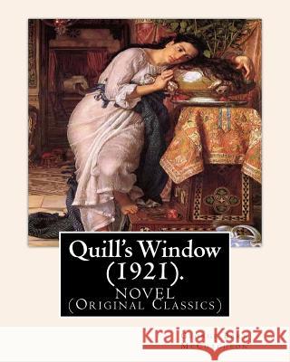 Quill's Window (1921). By: George Barr McCutcheon, frontispiece By: C. Allan Gilbert: A NOVEL (Original Classics) Charles Allan Gilbert (Septembe Gilbert, C. Allan 9781540607157