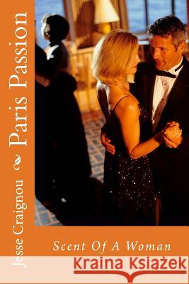 Paris Passion: Scent Of A Woman Craignou, Jesse 9781540607454 Createspace Independent Publishing Platform