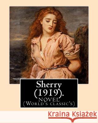 Sherry (1919). By: George Barr McCutcheon and By: C. Allan Gilbert(September 3, 1873 - April 20, 1929): A NOVEL (World's classic's) Gilbert, C. Allan 9781540607843