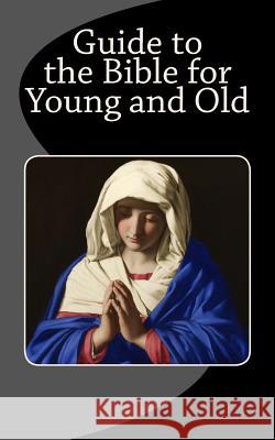 Guide to the Bible for Young and Old A. McCaleb E. Cooke Morris Jastro 9781540608512 Createspace Independent Publishing Platform