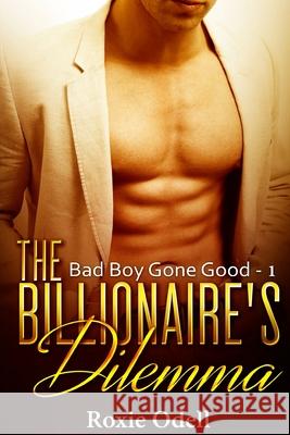 Billionaire's Dilemma - Part 1: Billionaire Bad Boy Romance Roxie Odell 9781540610195