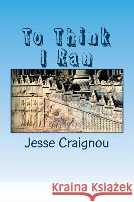 To Think I Ran: A Tribute to A Nation Craignou, Jesse 9781540610621 Createspace Independent Publishing Platform
