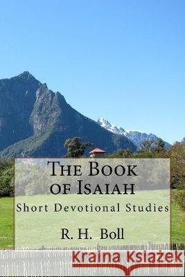 The Book of Isaiah: Short Devotional Studies R. H. Boll 9781540610850 Createspace Independent Publishing Platform