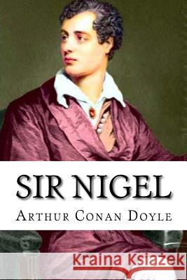 Sir Nigel Arthur Conan Doyle Arthur Conan Doyle Paula Benitez 9781540611239 Createspace Independent Publishing Platform