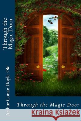 Through the Magic Door Arthur Conan Doyle Arthur Conan Doyle Paula Benitez 9781540612335 Createspace Independent Publishing Platform