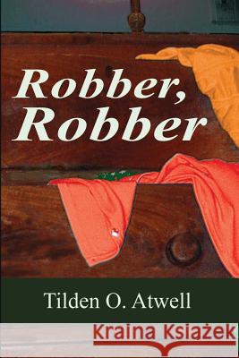 Robber, Robber Tilden O. Atwell 9781540612472 Createspace Independent Publishing Platform