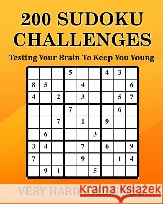 200 Sudoku Challenges - Very Hard - Volume 3: Testing Your Brain To Keep You Young McEwan, Tony 9781540613691 Createspace Independent Publishing Platform